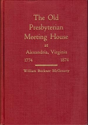 The Old Presbyterian Meeting House at Alexandria, Virginia: 1774-1874 Inscribed and signed by the...