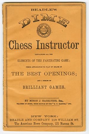 BEADLE'S DIME CHESS INSTRUCTOR CONTAINING ALL THE ELEMENTS OF THIS FASCINATING GAME; THEIR APPLIC...