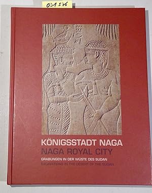 Königsstadt Naga. Naga-Royal City. Grabungen in der Wüste des Sudan. Excavations in the Desert of...