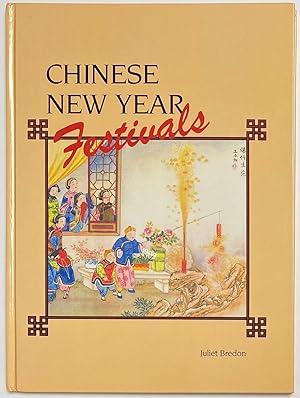 Chinese New Year Festivals: A Picturesque Monograph of the Rites, Ceremonies and Observances in R...