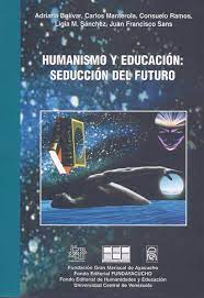 Humanismo Y Educacion: Seduccion Del Futuro