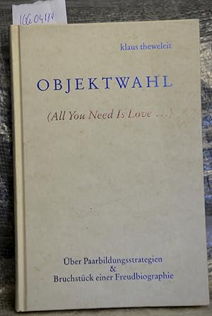 Objektwahl (All You Need Is Love) - Über Paarbildungsstrategien & Bruchstücke einer Freudbiographie