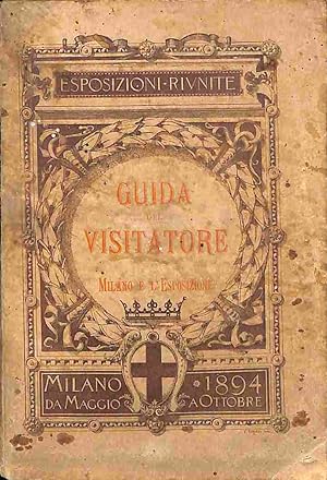 Guida del visitatore nelle Esposizioni riunite del 1894 in Milano.seconda edizione