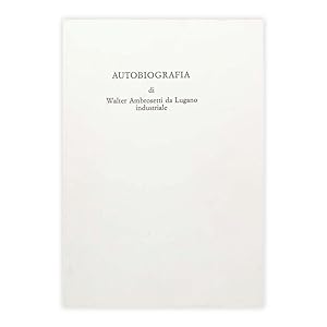 Autobiografia di Walter Ambrosetti da Lugano industriale