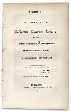 An Address delivered before the Tilghman Literary Society, of the Western University of Pennsylva...