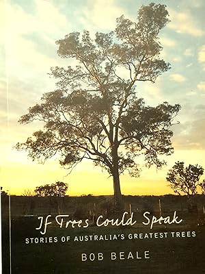 If Trees Could Speak: Stories Of Australia's Greatest Trees.