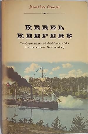 Rebel Reefers - The Organization And Midshipmen Of The Confederate States Naval Academy