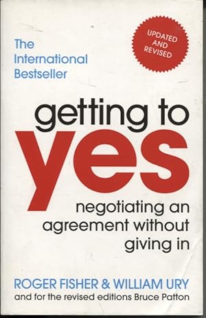 GETTING TO YES: NEGOTIATING AN AGREEMENT WITHOUT GIVING IN.