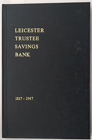 Leicester Trustee Savings Bank1817-1967 - A History of the first 100 years