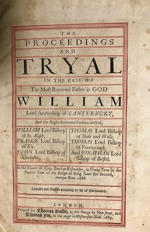 The Proceedings and Tryal in the Case of the Most Reverend Father God William Lord Archbishop of ...