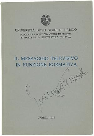 IL MESSAGGIO TELEVISIVO IN FUNZIONE FORMATIVA. Atti del convegno. Urbino, 18-21 settembre 1974.: