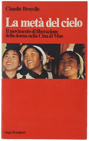 LA META' DEL CIELO. Il movimento di liberazione della donna nella Cina di Mao.: