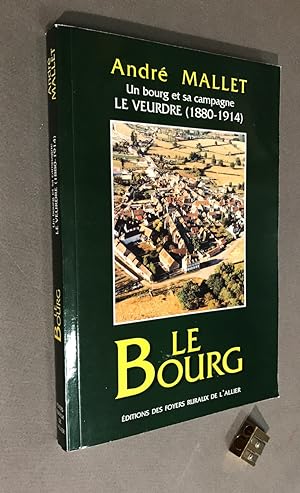 Un bourg et sa campagne. Le Veurdre 1880 - 1914. Le Bourg.