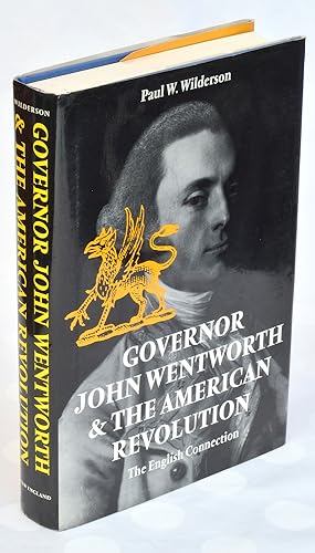 Governor Wentworth & The American Revolution: The English Connection