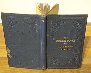 The Watering Places of Cleveland; Being descriptions of these and other attractive localities in ...