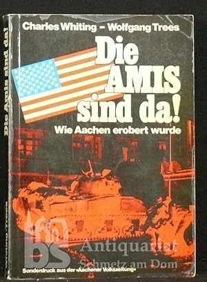 Die Amis sind da! Wie Aachen 1944 erobert wurde.