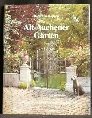 Alt-Aachener Gärten. Ein Streifzug durch die Hausgärten und privaten Parks einer alten Stadt. Mit...