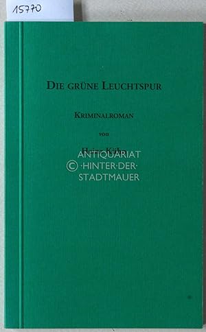 Die grüne Leuchtspur. Kriminalroman. (Hrsg. v. Marianne Kühn)