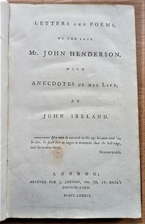 LETTERS AND POEMS BY THE LATE Mr JOHN HENDERSON with ANECDOTES OF HIS LIFE by JOHN IRELAND