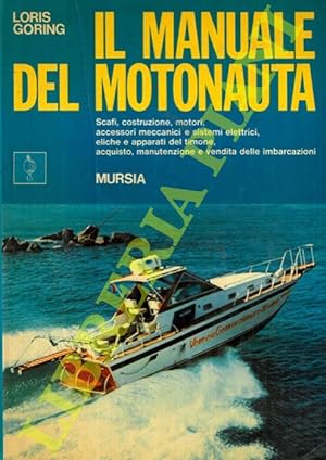 Il manuale del motonauta Scafi, costruzione, motori, accessori meccanici e sistemi elettrici, eli...