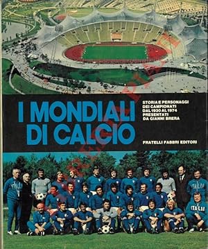 I mondiali di calcio. Storia e personaggi dei campionati dal 1930 al 1974 presentati da Gianni Br...