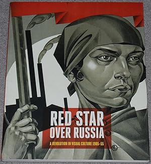 Red star over Russia : a revolution in visual culture 1905-55 : a celebration of the David King C...