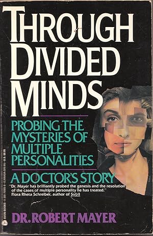Through Divided Minds: Probing the Mysteries of Multiple Personalities--A Doctor's Story