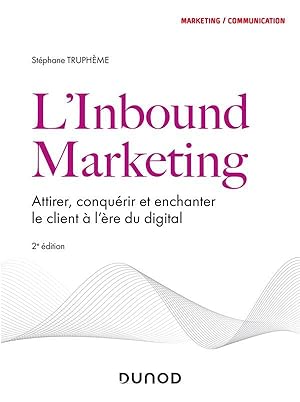 l'inbound marketing : attirer, conquérir et enchanter le client à l'ère du digital (2e édition)