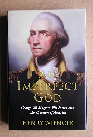 An Imperfect God: George Washington, His Slaves, and the Creation of America.