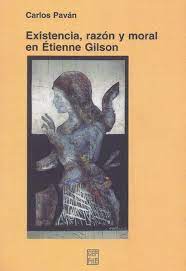 Existencia, Razón Y Moral En Étienne Gilson