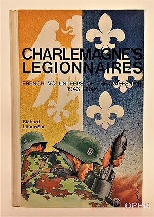 Charlemagne's Legionnaires: French Volunteers of the Waffen-SS, 1943-1945