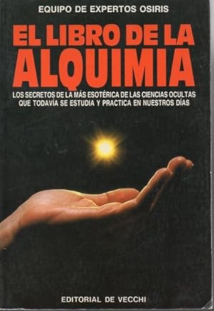 EL LIBRO DE LA ALQUIMIA. LOS SECRETOS DE LA MÁS ESOTÉRICA DE LAS CIENCIAS OCULTAS QUE TODAVÍA SE ...