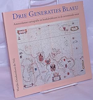 Drie Generaties Blaeu. Amsterdamse cartographie en boekdrukkunst in de zeventiende eeuw