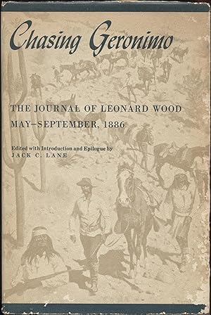 Chasing Geronimo;: The journal of Leonard Wood, May-September, 1886