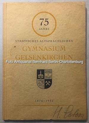 Festschrift zum 75jährigen Bestehen des Städtischen Altsprachlichen Gymnasiums Gelsenkirchen. 187...