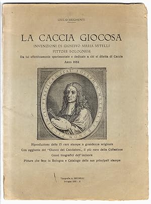 La caccia giocosa. Invenzioni di Gioseffo Maria Mitelli, pittore bolognese da lui effettivamente ...