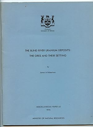 The Blind River Uranium Deposits: The Ores and Their Setting