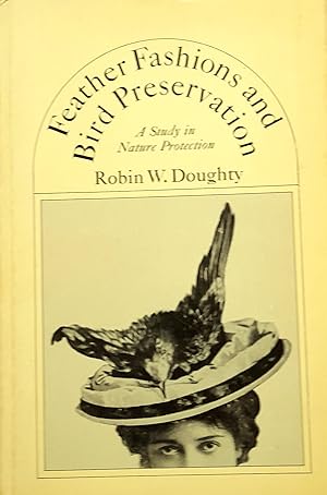 Feather Fashions and Bird Preservation: A Study In Nature Protection.