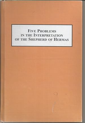 Five Problems in the Interpretation of the Shepherd of Hermas: Authorship, Genre, Canonicity, Apo...