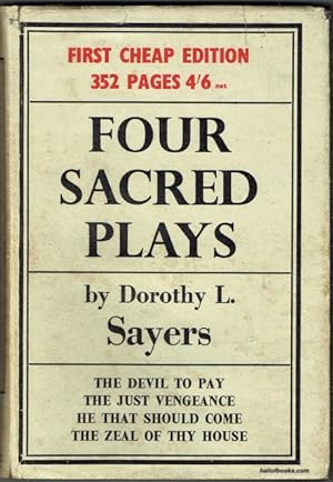 Four Sacred Plays: The Devil To Pay, The Just Vengeance, He That Should Come, The Zeal Of Thy House