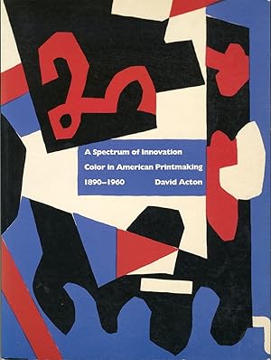 A Spectrum of Innovation: Color in American Printmaking, 1890.-1960. FIRST EDITION