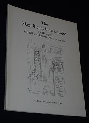 The Magnificent Benefactors: The History of the Ball State University Museum of Art