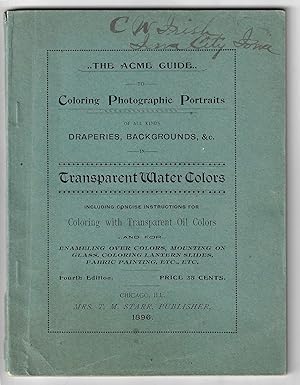 The Acme Guide to Coloring Photographic Portraits of all Draperies, Backgrounds, &c. in Transpare...