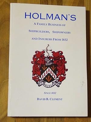 Holman's: A Family Business of Shipbuilders, Shipowners and Insurers from 1832