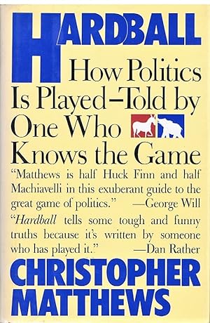 Hardball: How Politics is Played - Told by One Who Knows the Game