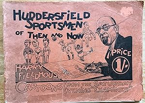 Huddersfield Sportsmen of Then and Now: Harry Fieldhouse's Cartoons from the Saturday Evening "Ex...