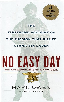 No Easy Day: The Autobiography Of A Navy Seal. The Firsthand Account Of The Mission That Killed O...