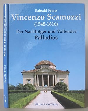 Vincenzo Scamozzi (1548-1616): Der Nachfolger und Vollender Palladios.