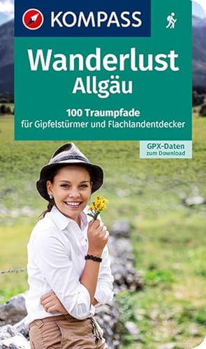 KOMPASS Wanderlust Allgäu : 100 Traumpfade für Gipfelstürmer und Flachlandentdecker, GPX-Daten zu...