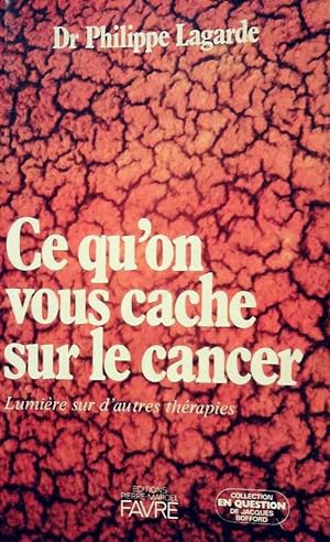 Ce qu'on vous cache sur le cancer - Philippe Lagarde